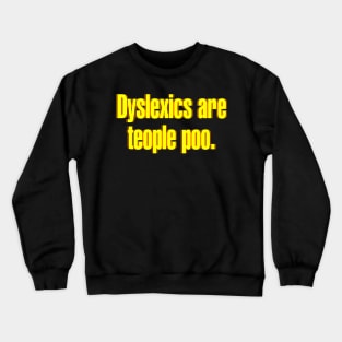 Dyslexics are Teople Poo Crewneck Sweatshirt